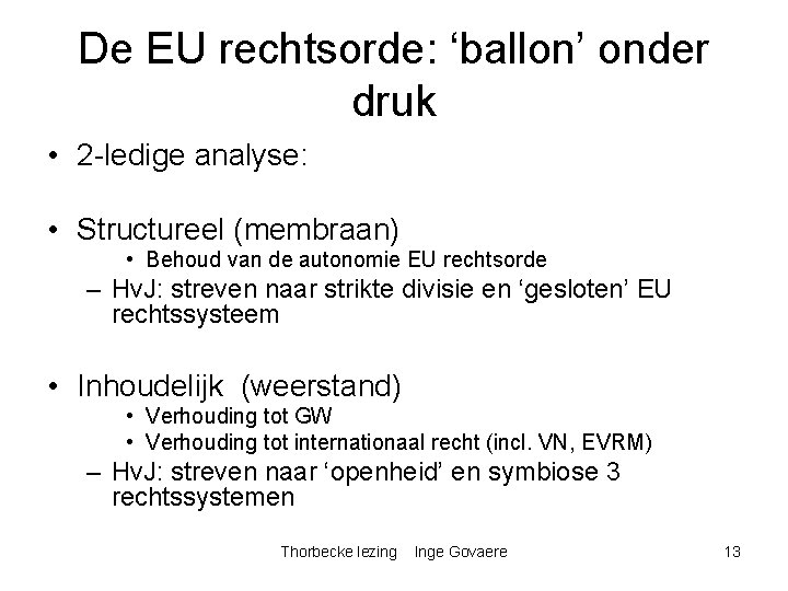 De EU rechtsorde: ‘ballon’ onder druk • 2 -ledige analyse: • Structureel (membraan) •