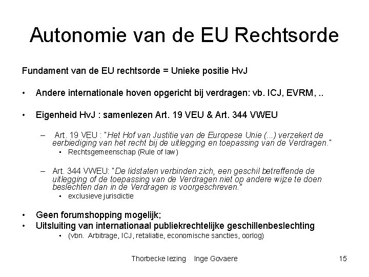 Autonomie van de EU Rechtsorde Fundament van de EU rechtsorde = Unieke positie Hv.