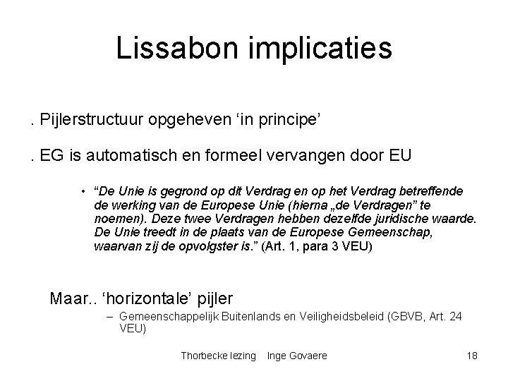 Lissabon implicaties. Pijlerstructuur opgeheven ‘in principe’. EG is automatisch en formeel vervangen door EU