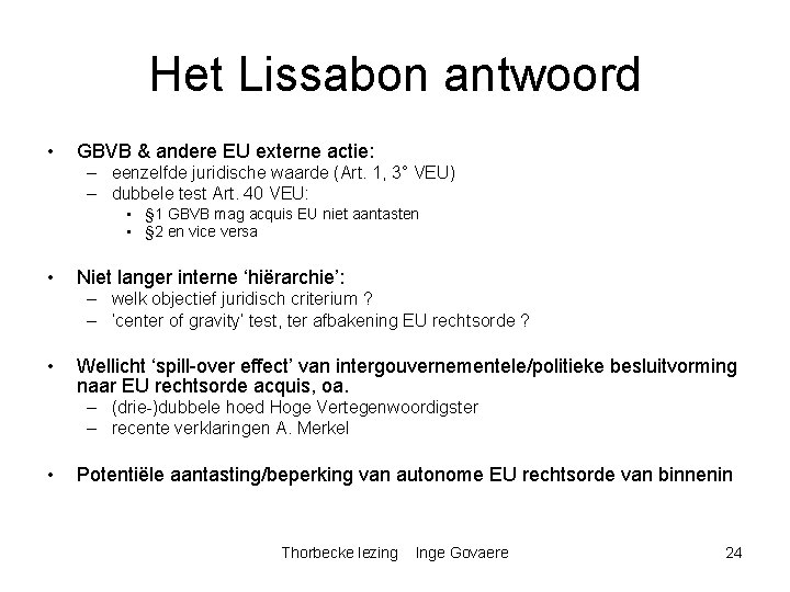 Het Lissabon antwoord • GBVB & andere EU externe actie: – eenzelfde juridische waarde