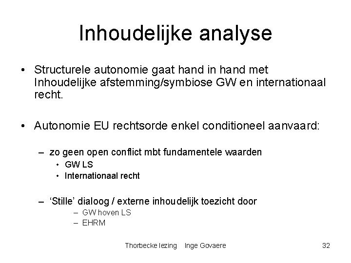 Inhoudelijke analyse • Structurele autonomie gaat hand in hand met Inhoudelijke afstemming/symbiose GW en