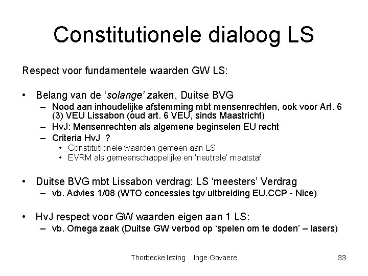 Constitutionele dialoog LS Respect voor fundamentele waarden GW LS: • Belang van de ‘solange’