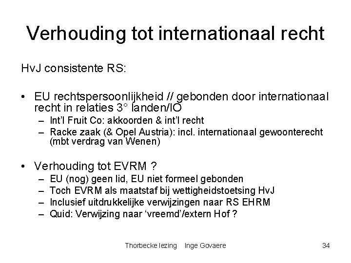 Verhouding tot internationaal recht Hv. J consistente RS: • EU rechtspersoonlijkheid // gebonden door