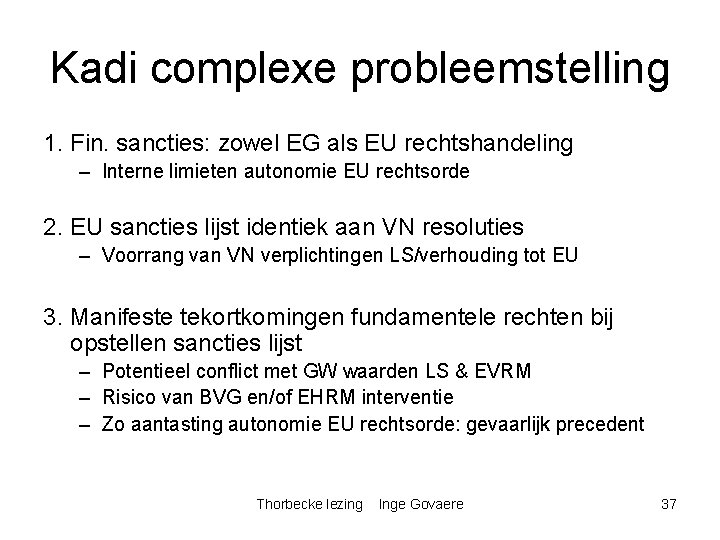 Kadi complexe probleemstelling 1. Fin. sancties: zowel EG als EU rechtshandeling – Interne limieten