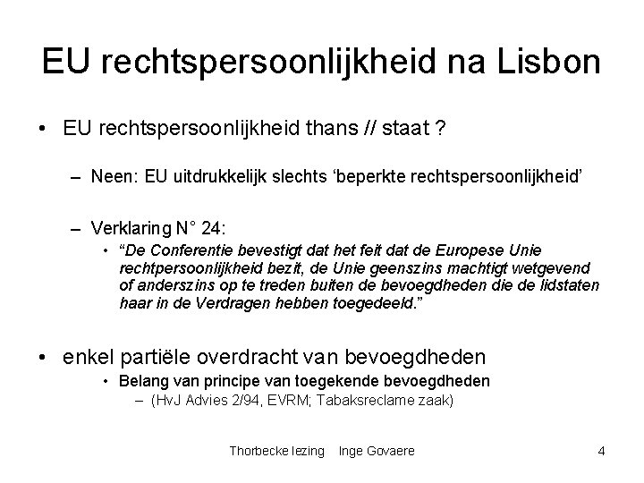 EU rechtspersoonlijkheid na Lisbon • EU rechtspersoonlijkheid thans // staat ? – Neen: EU