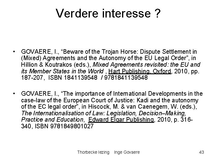 Verdere interesse ? • GOVAERE, I. , “Beware of the Trojan Horse: Dispute Settlement