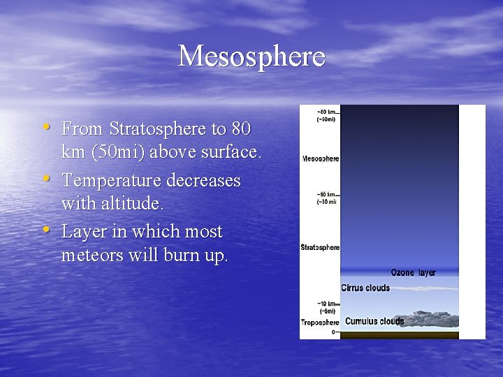 Mesosphere • From Stratosphere to 80 • • km (50 mi) above surface. Temperature