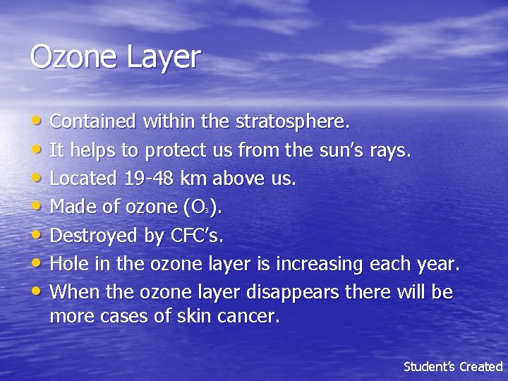 Ozone Layer • Contained within the stratosphere. • It helps to protect us from