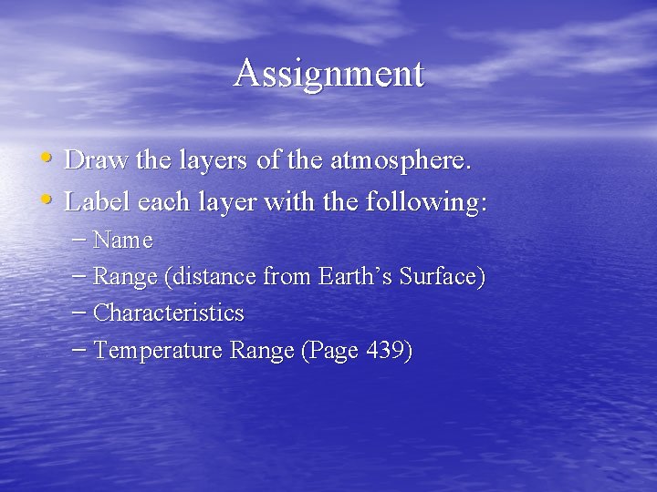 Assignment • Draw the layers of the atmosphere. • Label each layer with the