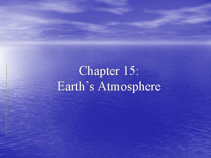 Chapter 15: Earth’s Atmosphere 