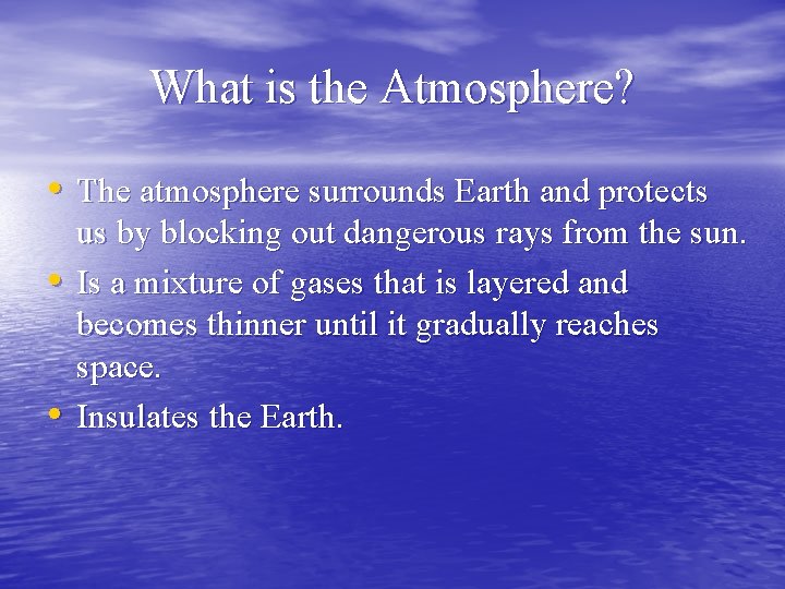 What is the Atmosphere? • The atmosphere surrounds Earth and protects • • us