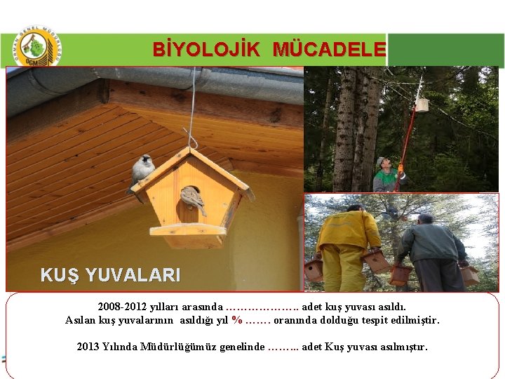  BİYOLOJİK MÜCADELE KUŞ YUVALARI 2008 -2012 yılları arasında ………………. . adet kuş yuvası