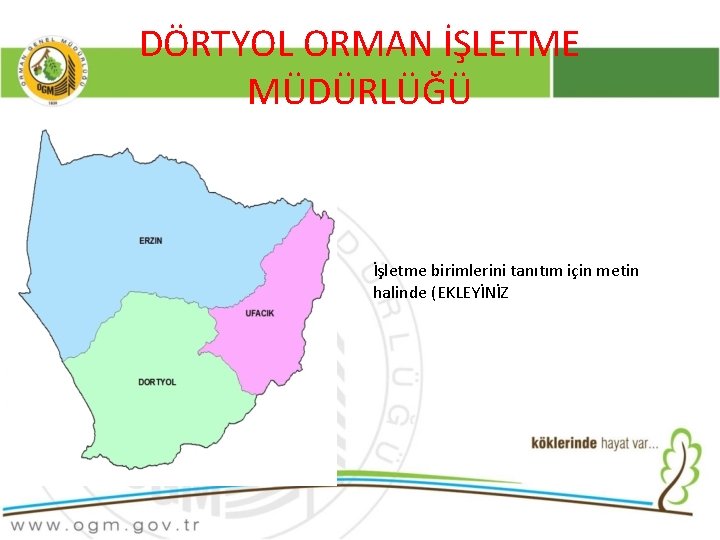 DÖRTYOL ORMAN İŞLETME MÜDÜRLÜĞÜ İşletme birimlerini tanıtım için metin halinde (EKLEYİNİZ 