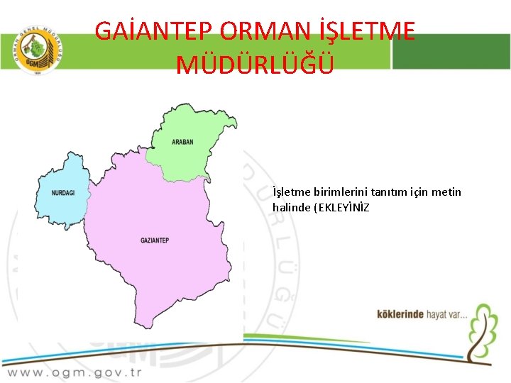 GAİANTEP ORMAN İŞLETME MÜDÜRLÜĞÜ İşletme birimlerini tanıtım için metin halinde (EKLEYİNİZ 