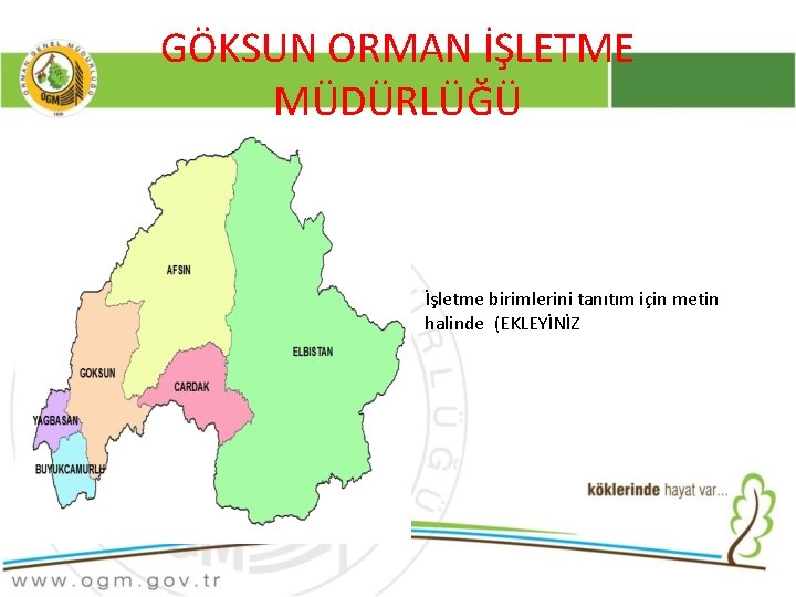 GÖKSUN ORMAN İŞLETME MÜDÜRLÜĞÜ İşletme birimlerini tanıtım için metin halinde (EKLEYİNİZ 