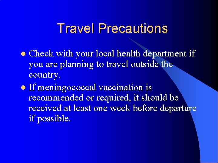 Travel Precautions Check with your local health department if you are planning to travel