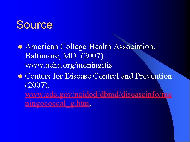 Source American College Health Association, Baltimore, MD (2007) www. acha. org/meningitis l Centers for