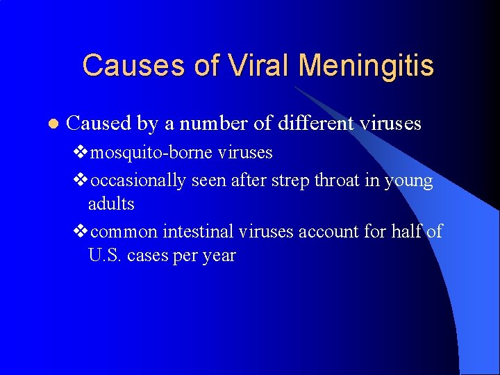 Causes of Viral Meningitis l Caused by a number of different viruses vmosquito-borne viruses
