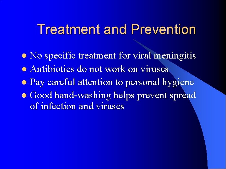 Treatment and Prevention No specific treatment for viral meningitis l Antibiotics do not work