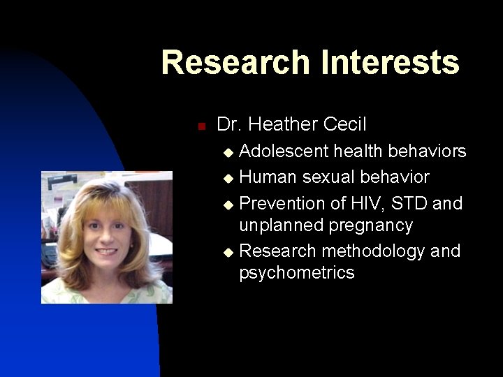 Research Interests n Dr. Heather Cecil Adolescent health behaviors u Human sexual behavior u