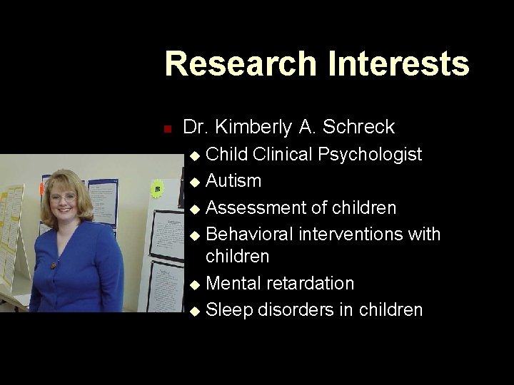 Research Interests n Dr. Kimberly A. Schreck Child Clinical Psychologist u Autism u Assessment
