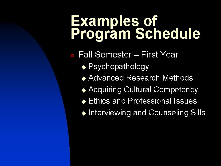 Examples of Program Schedule n Fall Semester – First Year Psychopathology u Advanced Research