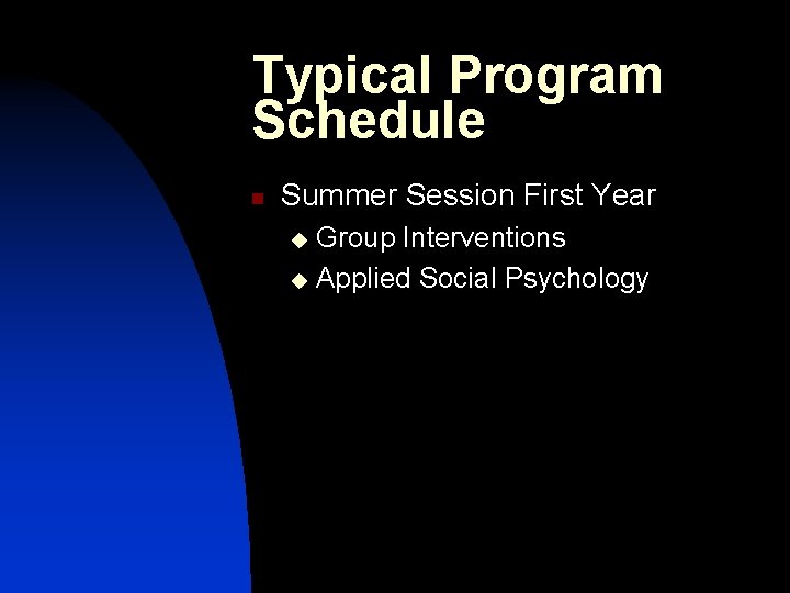 Typical Program Schedule n Summer Session First Year Group Interventions u Applied Social Psychology