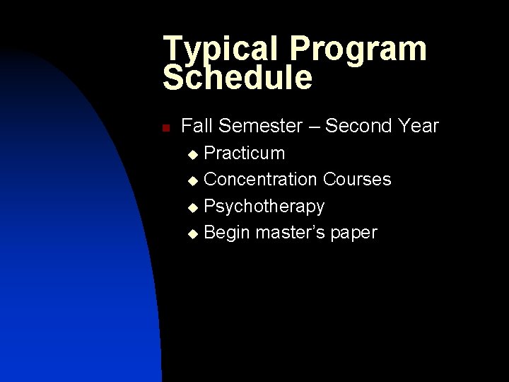 Typical Program Schedule n Fall Semester – Second Year Practicum u Concentration Courses u