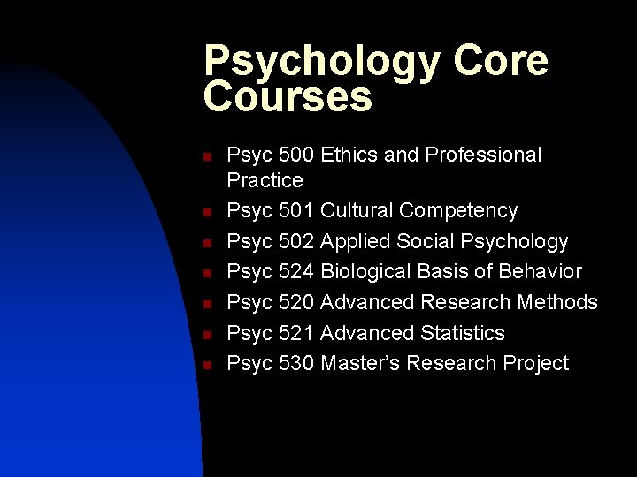 Psychology Core Courses n n n n Psyc 500 Ethics and Professional Practice Psyc