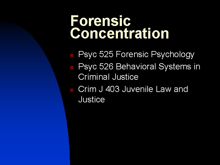 Forensic Concentration n Psyc 525 Forensic Psychology Psyc 526 Behavioral Systems in Criminal Justice
