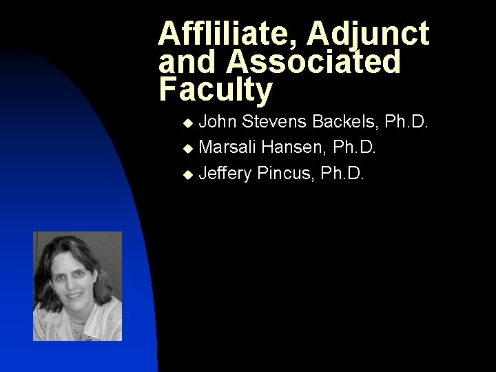 Affliliate, Adjunct and Associated Faculty John Stevens Backels, Ph. D. u Marsali Hansen, Ph.