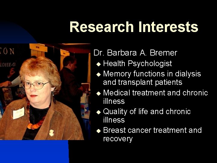 Research Interests n Dr. Barbara A. Bremer Health Psychologist u Memory functions in dialysis