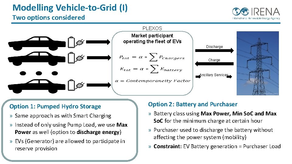 Modelling Vehicle-to-Grid (I) Two options considered PLEXOS Market participant operating the fleet of EVs