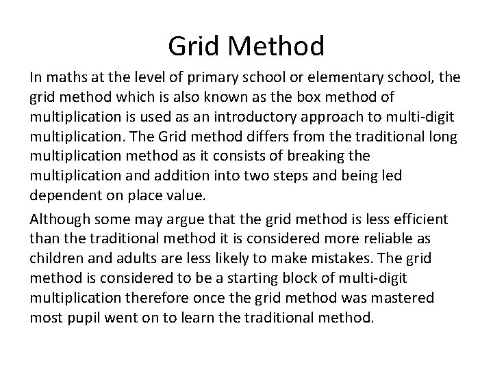 Grid Method In maths at the level of primary school or elementary school, the