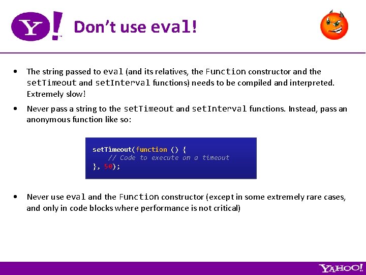 Don’t use eval! • The string passed to eval (and its relatives, the Function