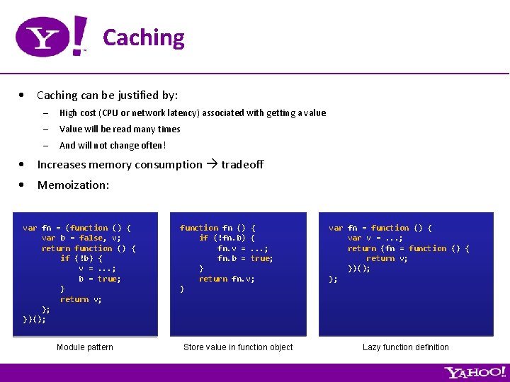 Caching • Caching can be justified by: – High cost (CPU or network latency)