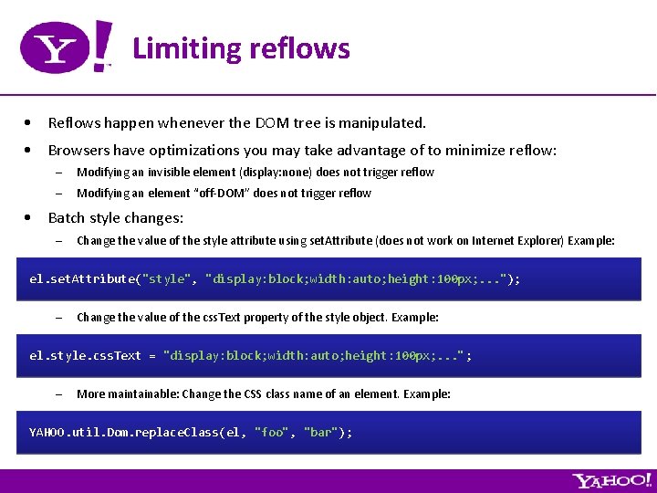 Limiting reflows • Reflows happen whenever the DOM tree is manipulated. • Browsers have