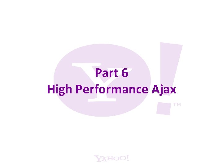 Part 6 High Performance Ajax 