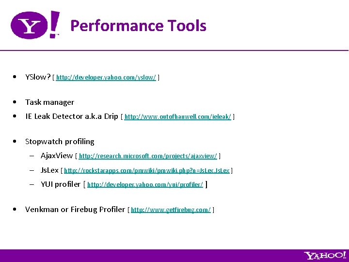 Performance Tools • YSlow? [ http: //developer. yahoo. com/yslow/ ] • Task manager •
