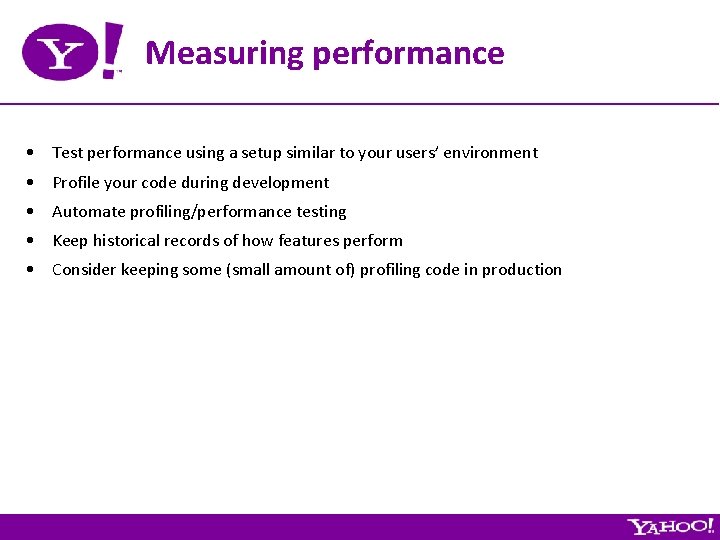 Measuring performance • Test performance using a setup similar to your users’ environment •
