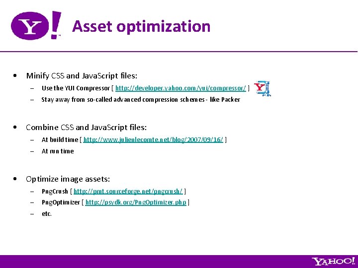 Asset optimization • Minify CSS and Java. Script files: – Use the YUI Compressor
