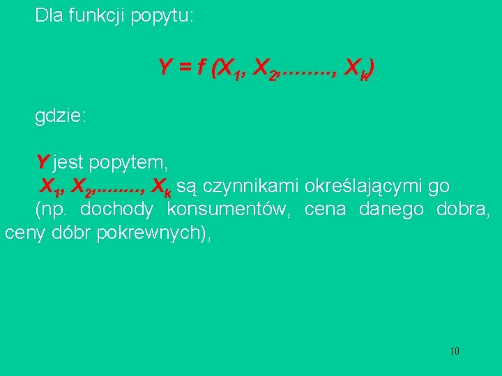Dla funkcji popytu: gdzie: Y = f (X 1, X 2, . . .