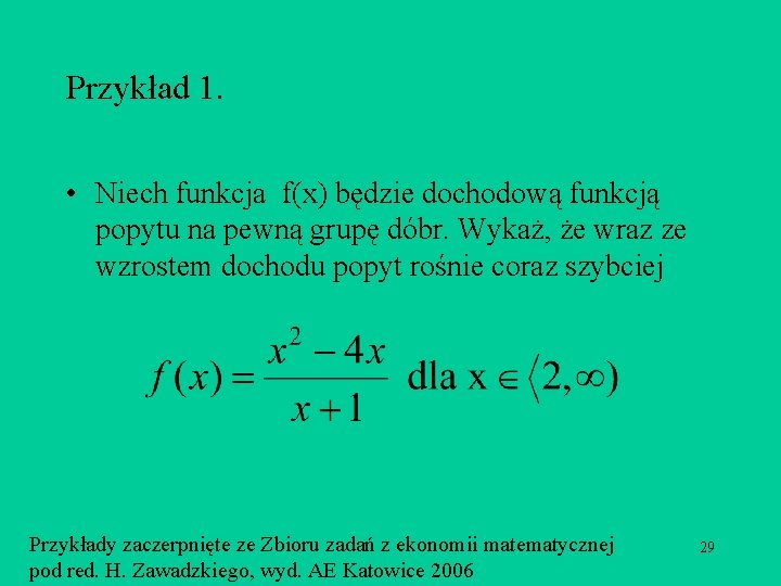 Przykład 1. • Niech funkcja f(x) będzie dochodową funkcją popytu na pewną grupę dóbr.