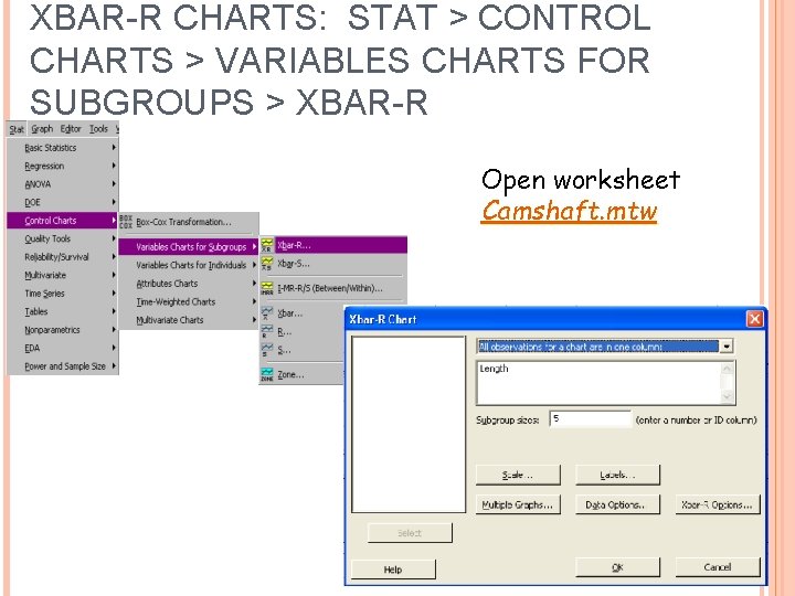 XBAR-R CHARTS: STAT > CONTROL CHARTS > VARIABLES CHARTS FOR SUBGROUPS > XBAR-R Open