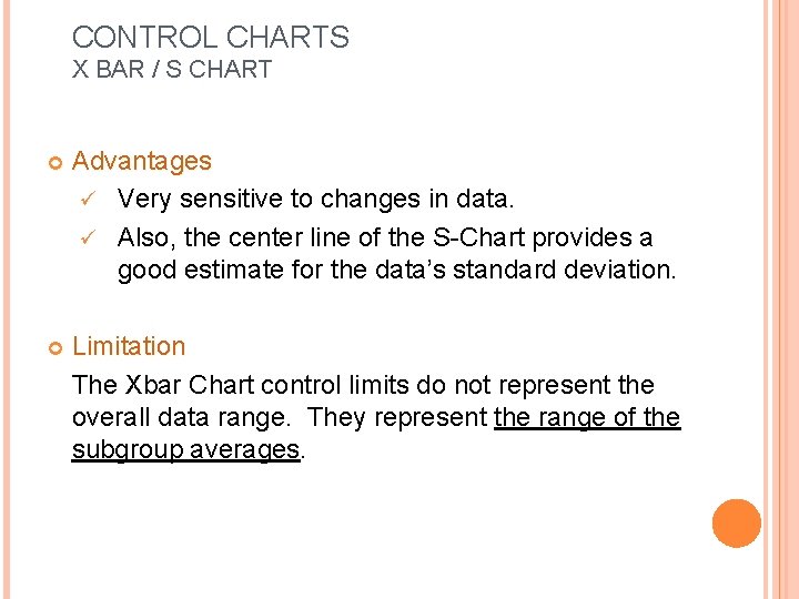 CONTROL CHARTS X BAR / S CHART Advantages ü Very sensitive to changes in