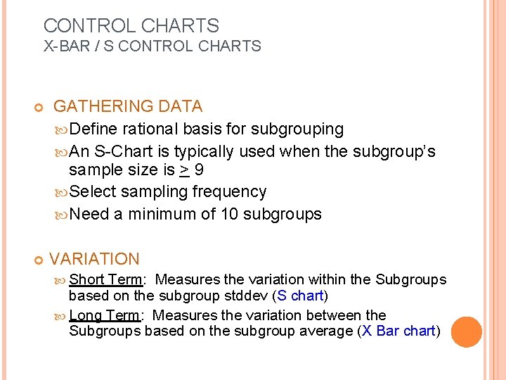 CONTROL CHARTS X-BAR / S CONTROL CHARTS GATHERING DATA Define rational basis for subgrouping