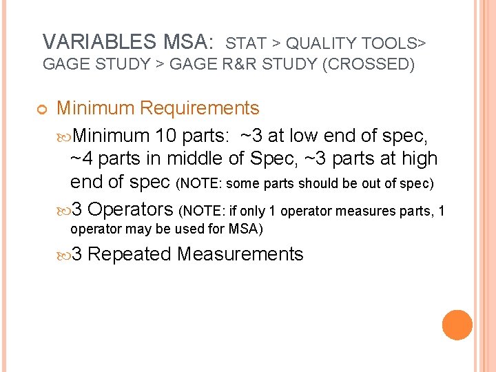 VARIABLES MSA: STAT > QUALITY TOOLS> GAGE STUDY > GAGE R&R STUDY (CROSSED) Minimum