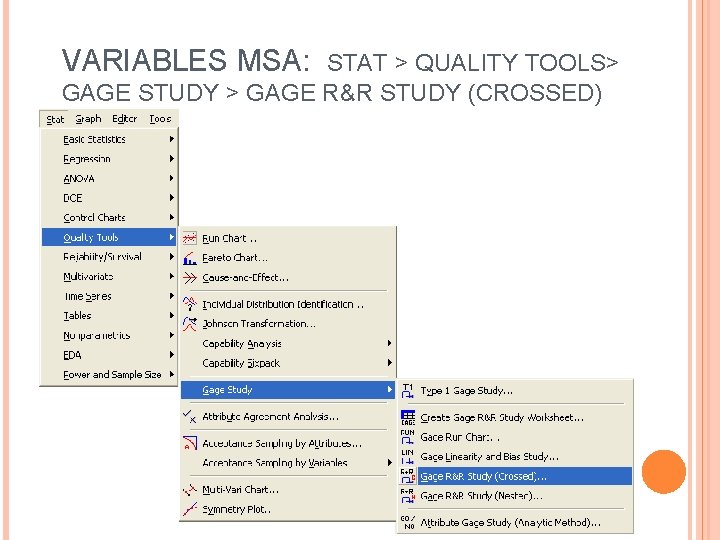 VARIABLES MSA: STAT > QUALITY TOOLS> GAGE STUDY > GAGE R&R STUDY (CROSSED) 