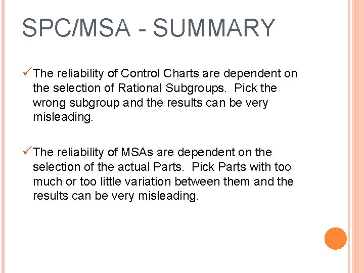 SPC/MSA - SUMMARY üThe reliability of Control Charts are dependent on the selection of