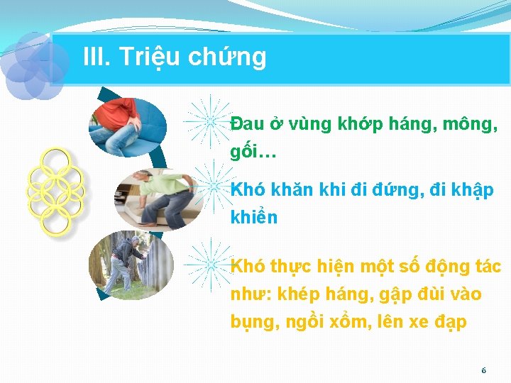 III. Triệu chứng Đau ở vùng khớp háng, mông, gối… Khó khăn khi đi